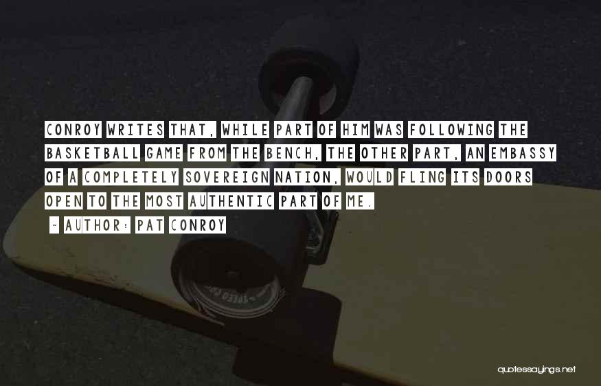 Pat Conroy Quotes: Conroy Writes That, While Part Of Him Was Following The Basketball Game From The Bench, The Other Part, An Embassy