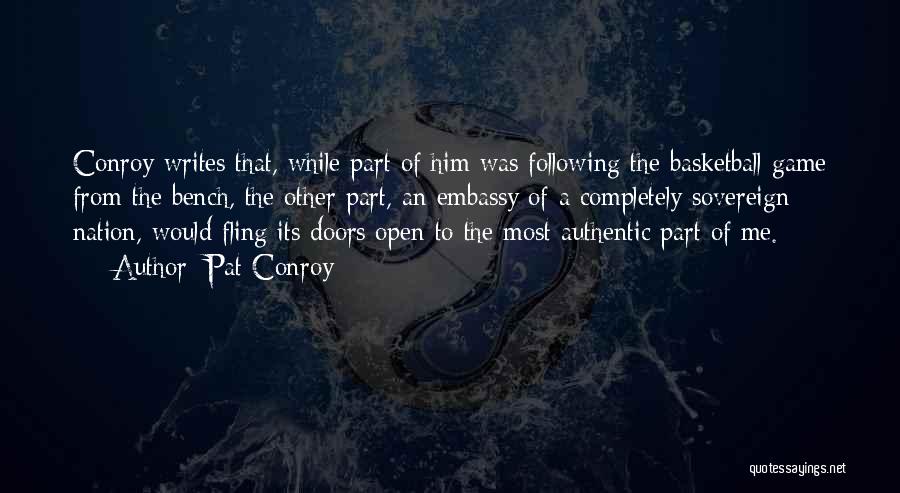 Pat Conroy Quotes: Conroy Writes That, While Part Of Him Was Following The Basketball Game From The Bench, The Other Part, An Embassy
