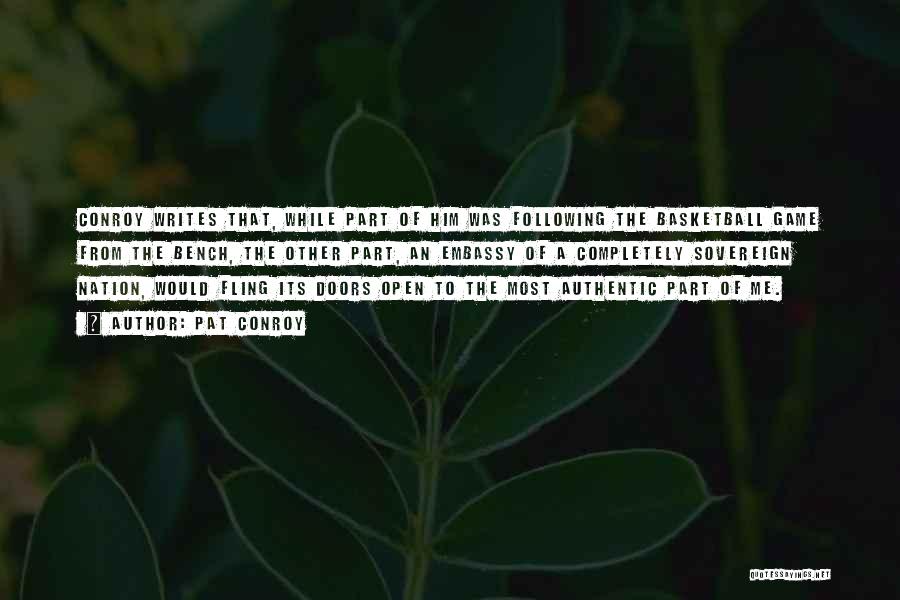 Pat Conroy Quotes: Conroy Writes That, While Part Of Him Was Following The Basketball Game From The Bench, The Other Part, An Embassy