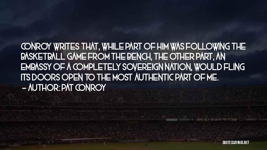 Pat Conroy Quotes: Conroy Writes That, While Part Of Him Was Following The Basketball Game From The Bench, The Other Part, An Embassy