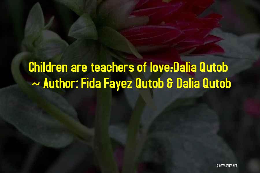 Fida Fayez Qutob & Dalia Qutob Quotes: Children Are Teachers Of Love.-dalia Qutob