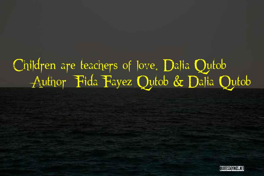 Fida Fayez Qutob & Dalia Qutob Quotes: Children Are Teachers Of Love.-dalia Qutob