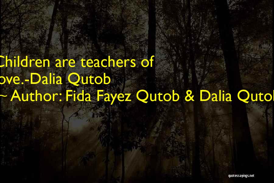 Fida Fayez Qutob & Dalia Qutob Quotes: Children Are Teachers Of Love.-dalia Qutob