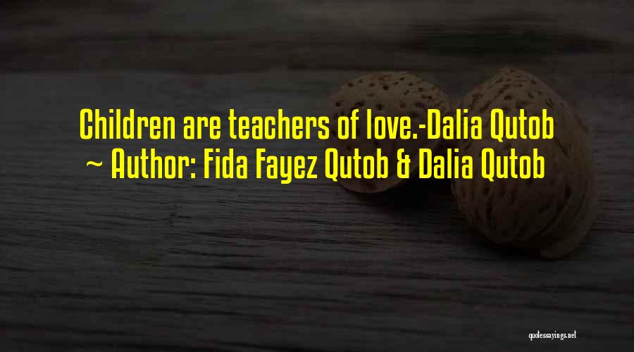 Fida Fayez Qutob & Dalia Qutob Quotes: Children Are Teachers Of Love.-dalia Qutob