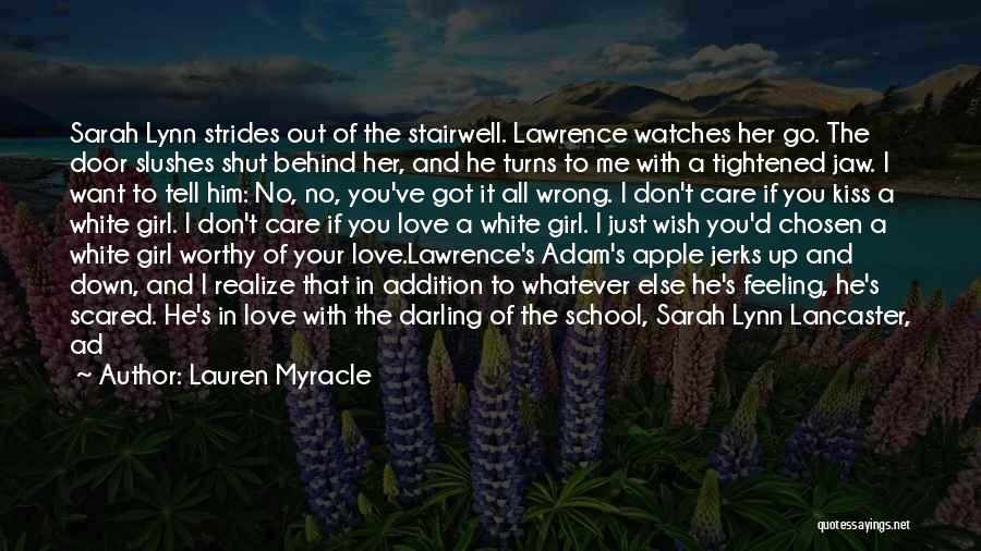 Lauren Myracle Quotes: Sarah Lynn Strides Out Of The Stairwell. Lawrence Watches Her Go. The Door Slushes Shut Behind Her, And He Turns