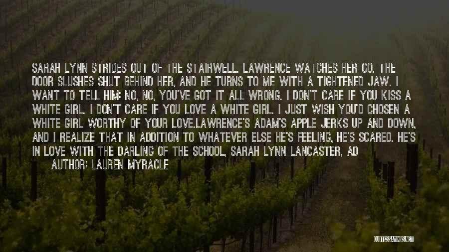 Lauren Myracle Quotes: Sarah Lynn Strides Out Of The Stairwell. Lawrence Watches Her Go. The Door Slushes Shut Behind Her, And He Turns