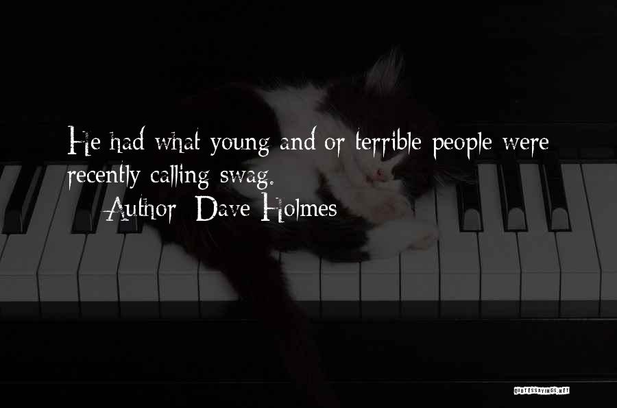 Dave Holmes Quotes: He Had What Young And/or Terrible People Were Recently Calling Swag.
