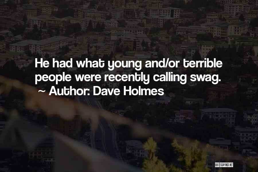 Dave Holmes Quotes: He Had What Young And/or Terrible People Were Recently Calling Swag.