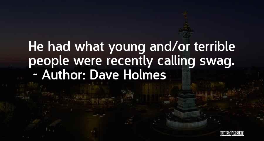 Dave Holmes Quotes: He Had What Young And/or Terrible People Were Recently Calling Swag.