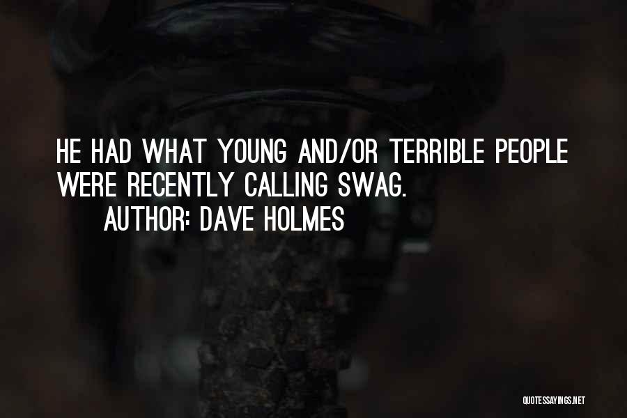 Dave Holmes Quotes: He Had What Young And/or Terrible People Were Recently Calling Swag.