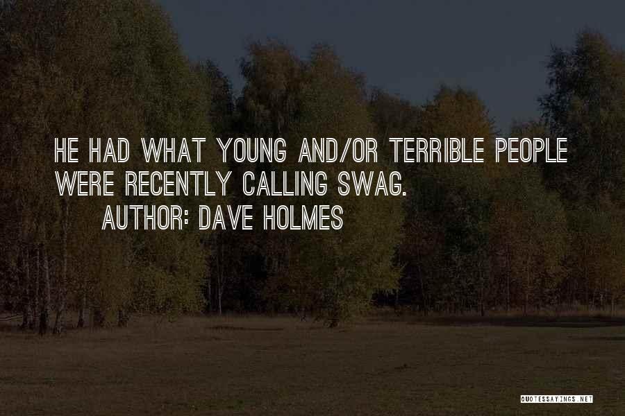 Dave Holmes Quotes: He Had What Young And/or Terrible People Were Recently Calling Swag.
