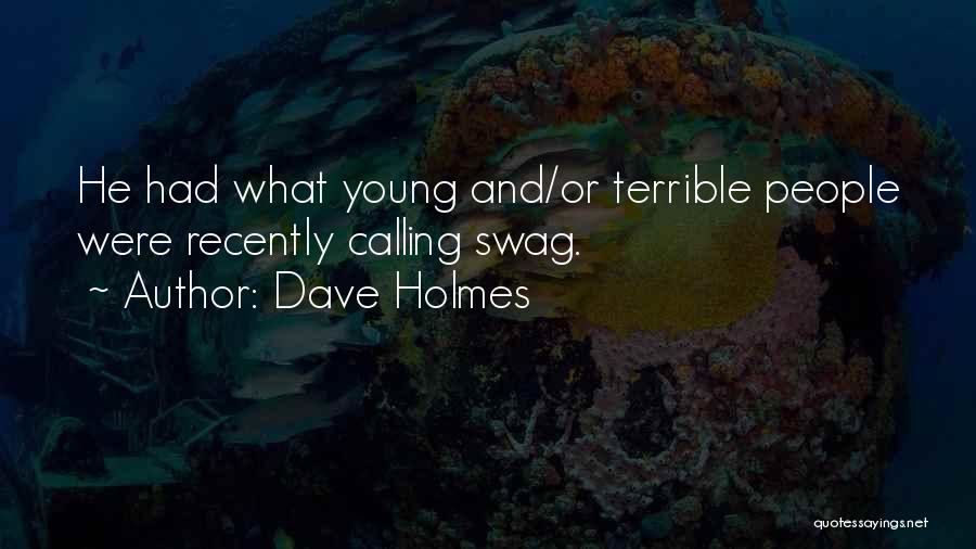 Dave Holmes Quotes: He Had What Young And/or Terrible People Were Recently Calling Swag.