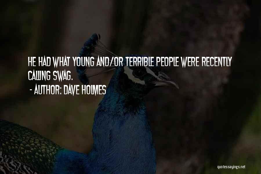 Dave Holmes Quotes: He Had What Young And/or Terrible People Were Recently Calling Swag.