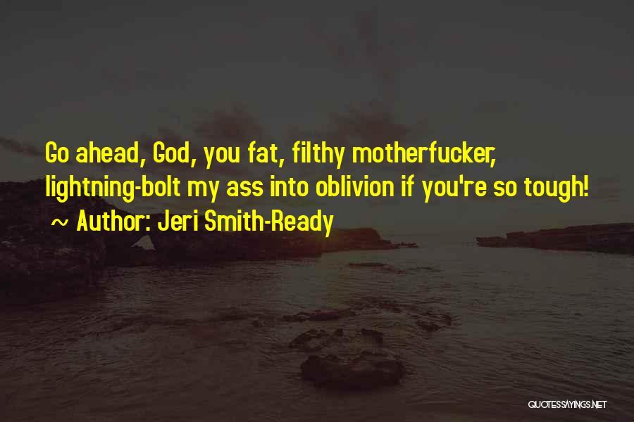 Jeri Smith-Ready Quotes: Go Ahead, God, You Fat, Filthy Motherfucker, Lightning-bolt My Ass Into Oblivion If You're So Tough!
