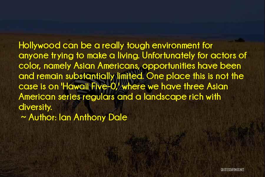 Ian Anthony Dale Quotes: Hollywood Can Be A Really Tough Environment For Anyone Trying To Make A Living. Unfortunately For Actors Of Color, Namely