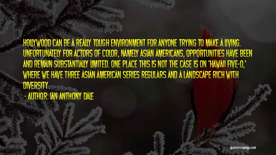 Ian Anthony Dale Quotes: Hollywood Can Be A Really Tough Environment For Anyone Trying To Make A Living. Unfortunately For Actors Of Color, Namely