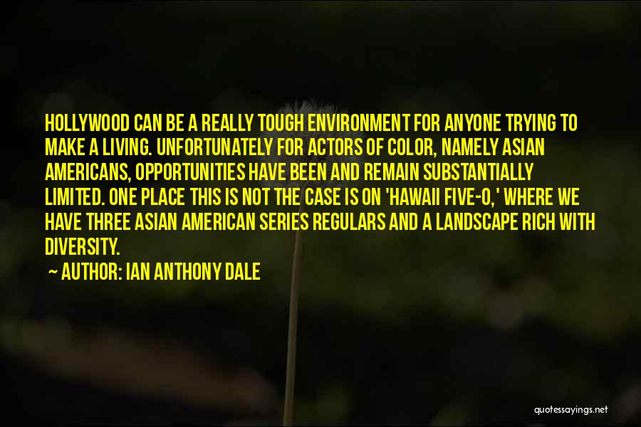 Ian Anthony Dale Quotes: Hollywood Can Be A Really Tough Environment For Anyone Trying To Make A Living. Unfortunately For Actors Of Color, Namely
