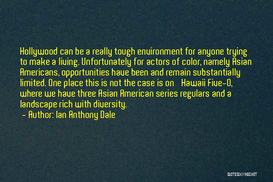 Ian Anthony Dale Quotes: Hollywood Can Be A Really Tough Environment For Anyone Trying To Make A Living. Unfortunately For Actors Of Color, Namely