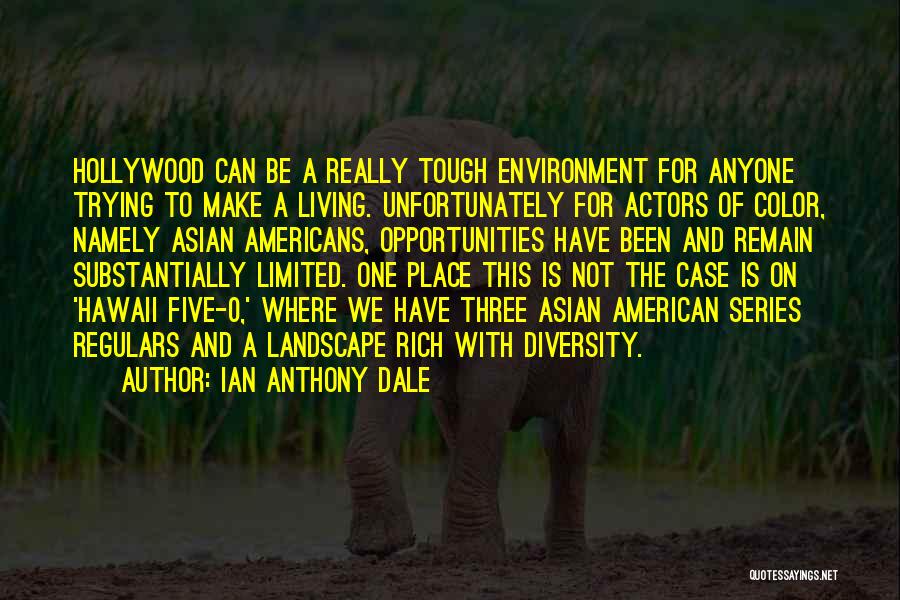 Ian Anthony Dale Quotes: Hollywood Can Be A Really Tough Environment For Anyone Trying To Make A Living. Unfortunately For Actors Of Color, Namely