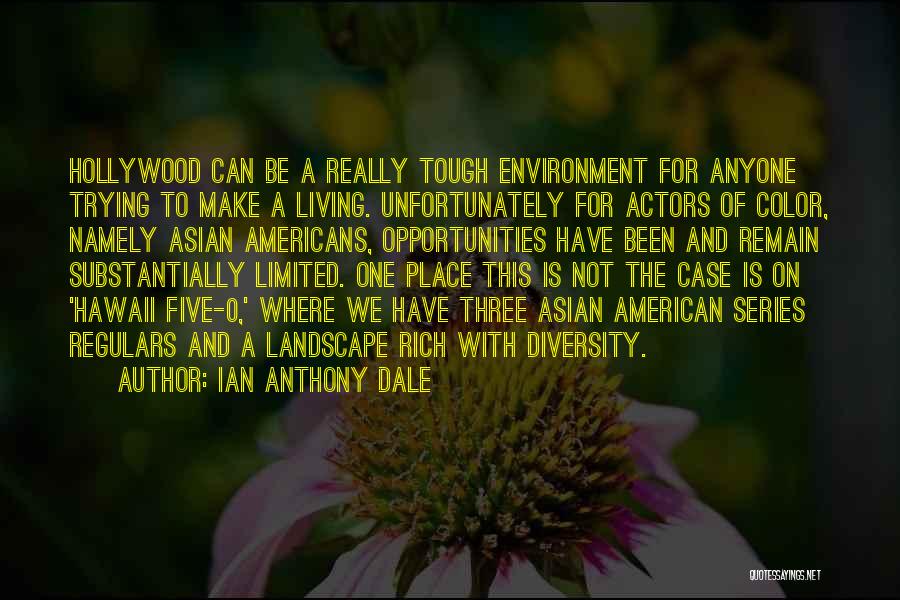 Ian Anthony Dale Quotes: Hollywood Can Be A Really Tough Environment For Anyone Trying To Make A Living. Unfortunately For Actors Of Color, Namely