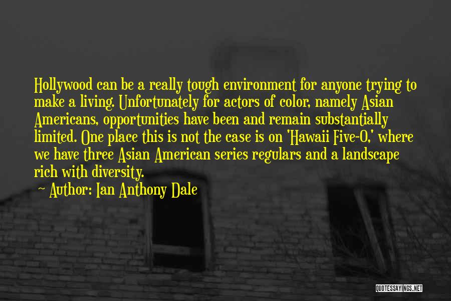 Ian Anthony Dale Quotes: Hollywood Can Be A Really Tough Environment For Anyone Trying To Make A Living. Unfortunately For Actors Of Color, Namely