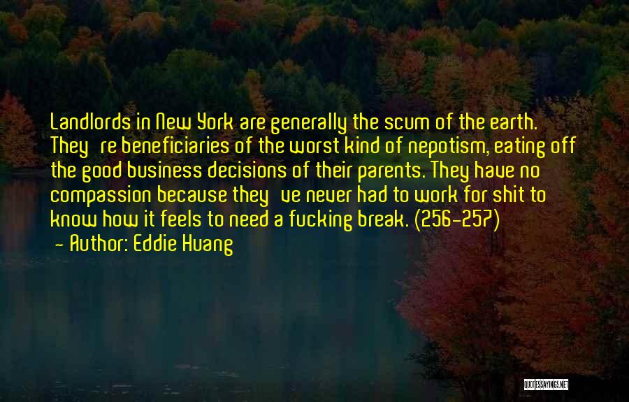 Eddie Huang Quotes: Landlords In New York Are Generally The Scum Of The Earth. They're Beneficiaries Of The Worst Kind Of Nepotism, Eating