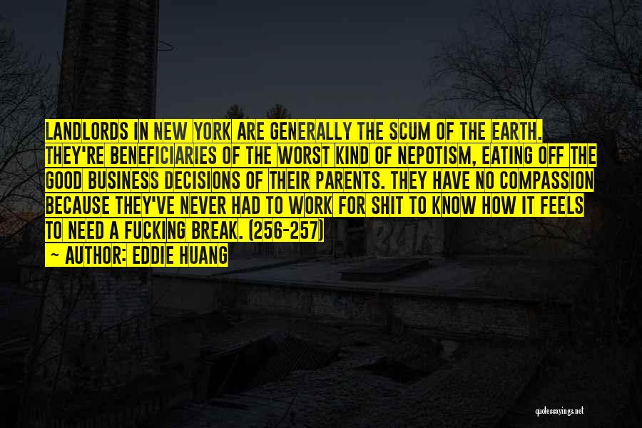Eddie Huang Quotes: Landlords In New York Are Generally The Scum Of The Earth. They're Beneficiaries Of The Worst Kind Of Nepotism, Eating