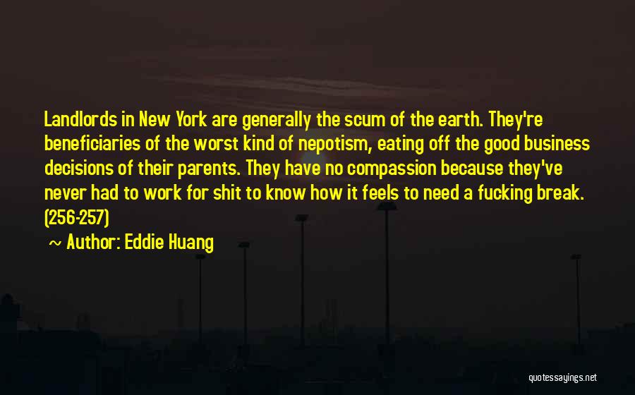 Eddie Huang Quotes: Landlords In New York Are Generally The Scum Of The Earth. They're Beneficiaries Of The Worst Kind Of Nepotism, Eating