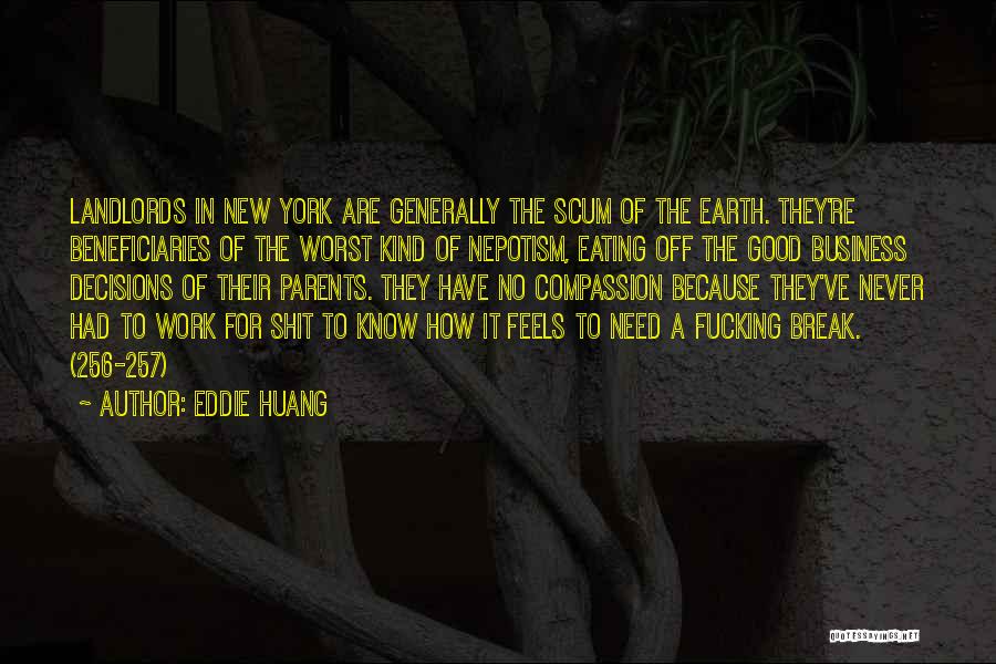 Eddie Huang Quotes: Landlords In New York Are Generally The Scum Of The Earth. They're Beneficiaries Of The Worst Kind Of Nepotism, Eating