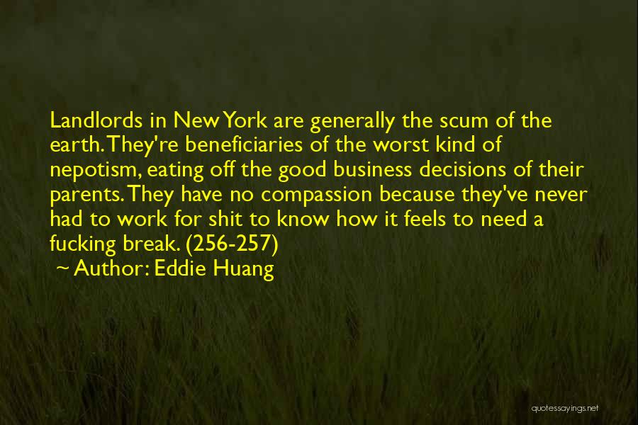 Eddie Huang Quotes: Landlords In New York Are Generally The Scum Of The Earth. They're Beneficiaries Of The Worst Kind Of Nepotism, Eating