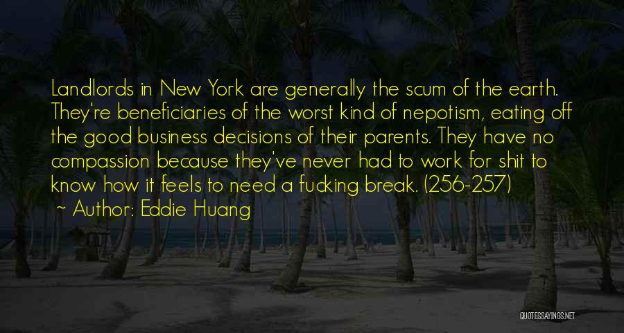 Eddie Huang Quotes: Landlords In New York Are Generally The Scum Of The Earth. They're Beneficiaries Of The Worst Kind Of Nepotism, Eating