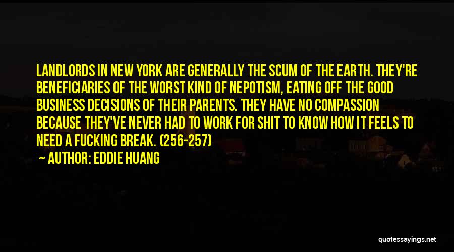 Eddie Huang Quotes: Landlords In New York Are Generally The Scum Of The Earth. They're Beneficiaries Of The Worst Kind Of Nepotism, Eating