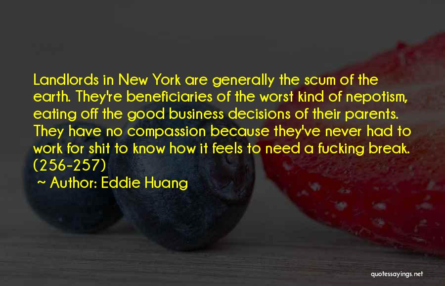 Eddie Huang Quotes: Landlords In New York Are Generally The Scum Of The Earth. They're Beneficiaries Of The Worst Kind Of Nepotism, Eating