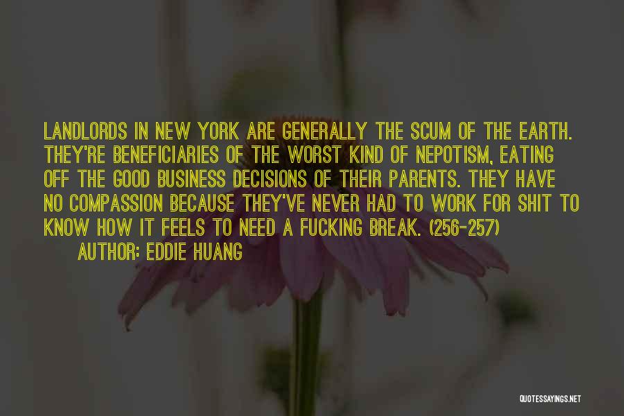 Eddie Huang Quotes: Landlords In New York Are Generally The Scum Of The Earth. They're Beneficiaries Of The Worst Kind Of Nepotism, Eating