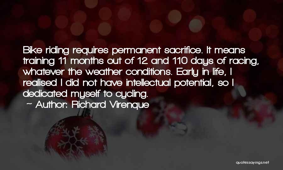 Richard Virenque Quotes: Bike Riding Requires Permanent Sacrifice. It Means Training 11 Months Out Of 12 And 110 Days Of Racing, Whatever The