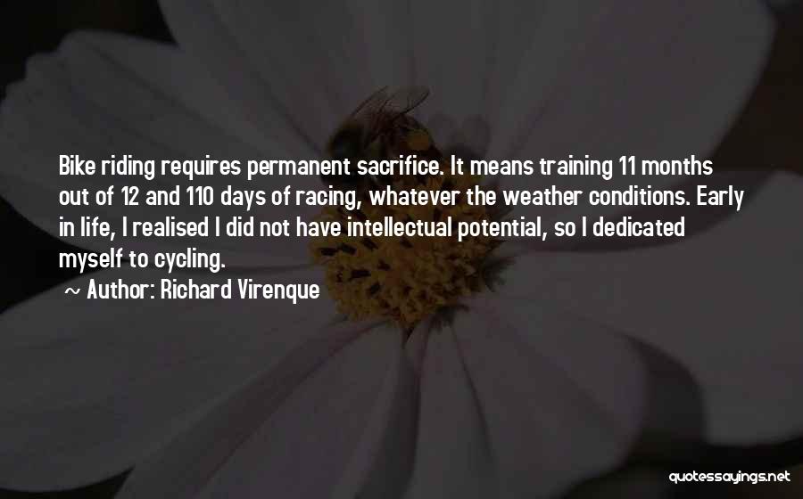 Richard Virenque Quotes: Bike Riding Requires Permanent Sacrifice. It Means Training 11 Months Out Of 12 And 110 Days Of Racing, Whatever The