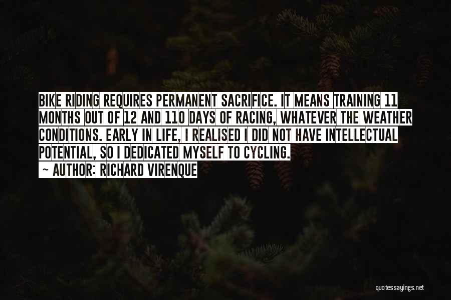 Richard Virenque Quotes: Bike Riding Requires Permanent Sacrifice. It Means Training 11 Months Out Of 12 And 110 Days Of Racing, Whatever The