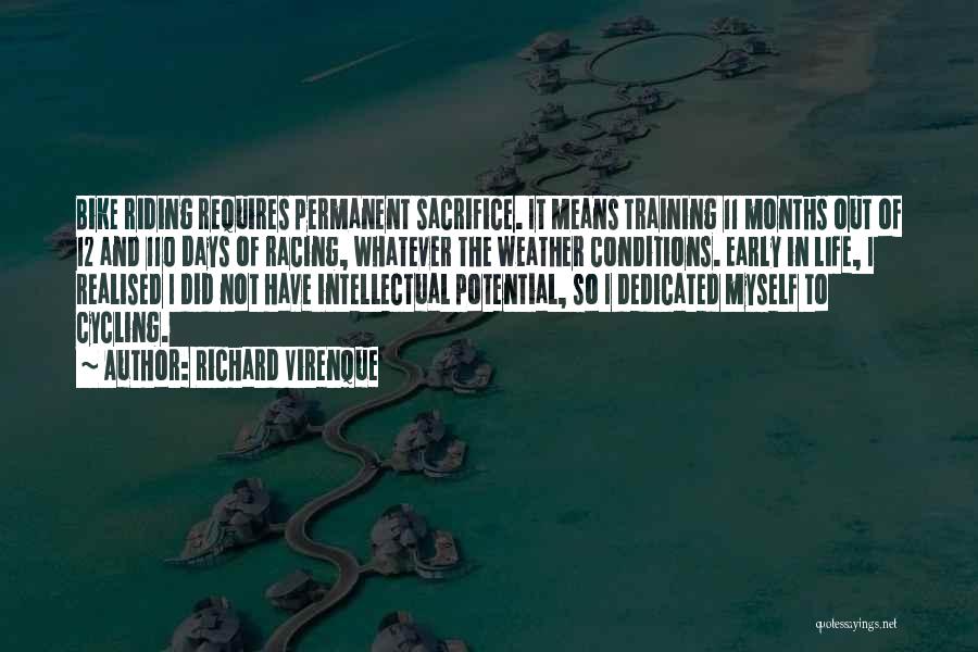 Richard Virenque Quotes: Bike Riding Requires Permanent Sacrifice. It Means Training 11 Months Out Of 12 And 110 Days Of Racing, Whatever The