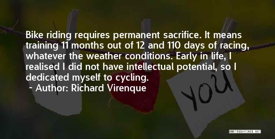 Richard Virenque Quotes: Bike Riding Requires Permanent Sacrifice. It Means Training 11 Months Out Of 12 And 110 Days Of Racing, Whatever The