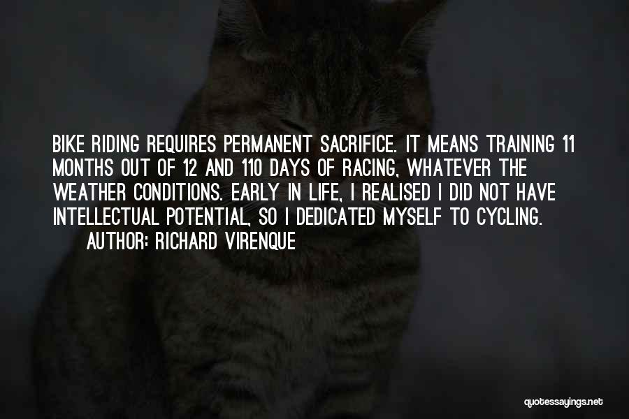 Richard Virenque Quotes: Bike Riding Requires Permanent Sacrifice. It Means Training 11 Months Out Of 12 And 110 Days Of Racing, Whatever The