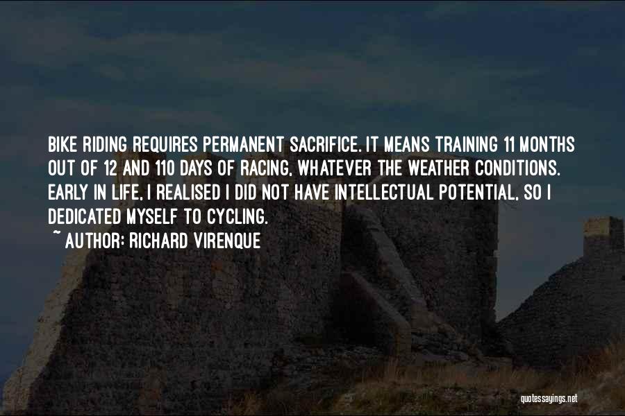 Richard Virenque Quotes: Bike Riding Requires Permanent Sacrifice. It Means Training 11 Months Out Of 12 And 110 Days Of Racing, Whatever The