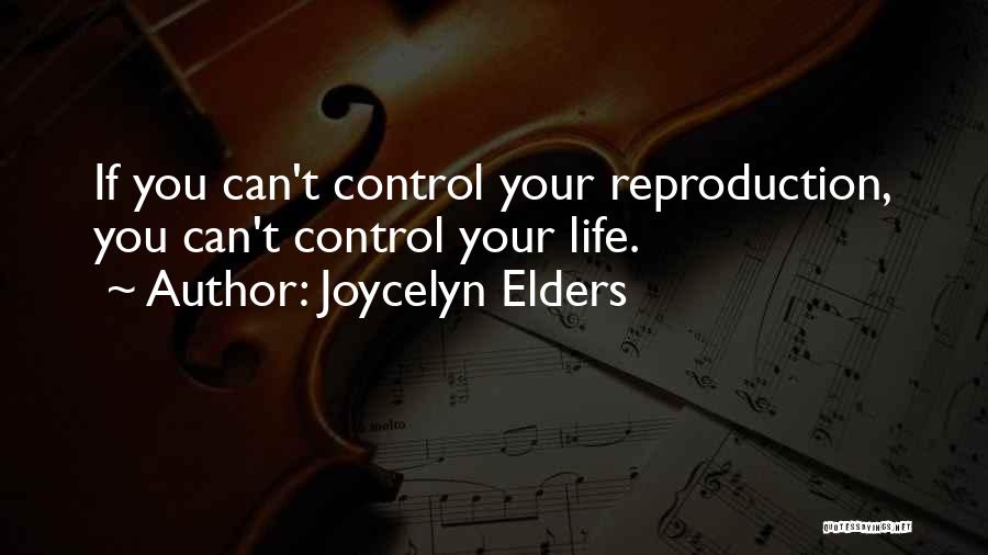 Joycelyn Elders Quotes: If You Can't Control Your Reproduction, You Can't Control Your Life.