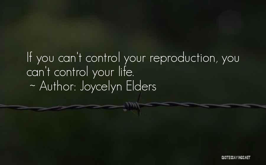Joycelyn Elders Quotes: If You Can't Control Your Reproduction, You Can't Control Your Life.