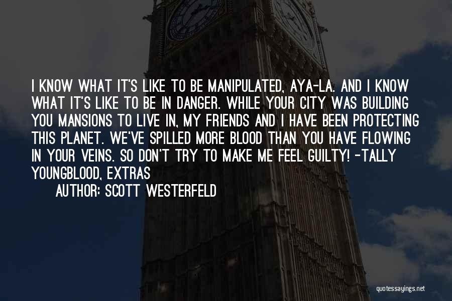 Scott Westerfeld Quotes: I Know What It's Like To Be Manipulated, Aya-la. And I Know What It's Like To Be In Danger. While