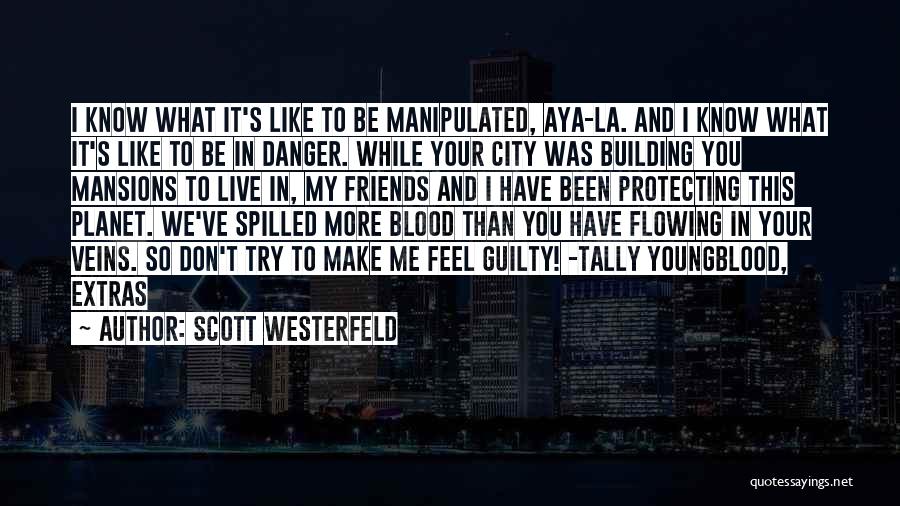 Scott Westerfeld Quotes: I Know What It's Like To Be Manipulated, Aya-la. And I Know What It's Like To Be In Danger. While