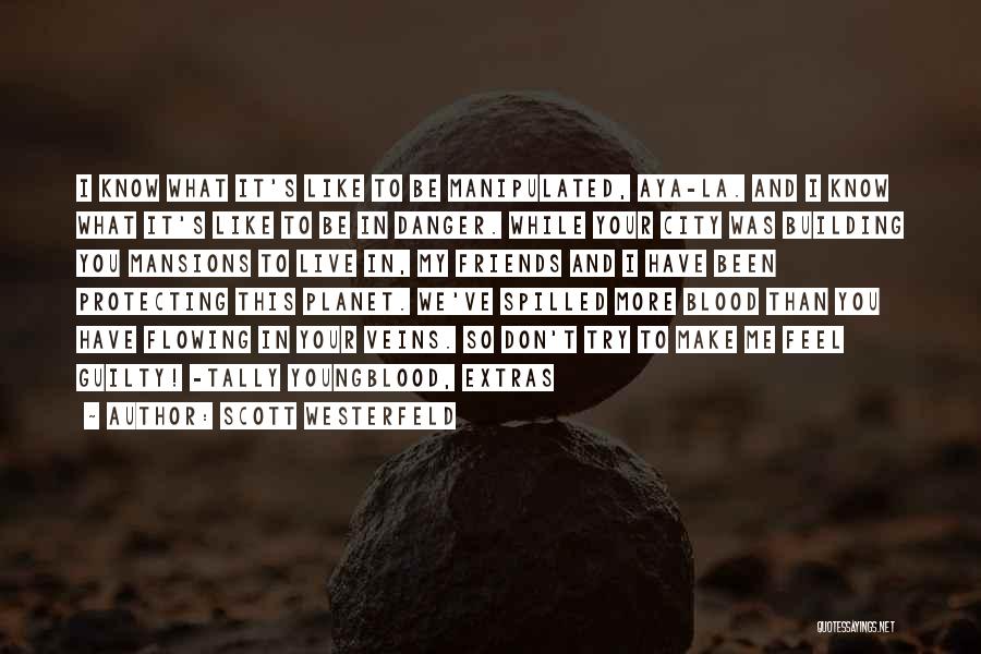 Scott Westerfeld Quotes: I Know What It's Like To Be Manipulated, Aya-la. And I Know What It's Like To Be In Danger. While