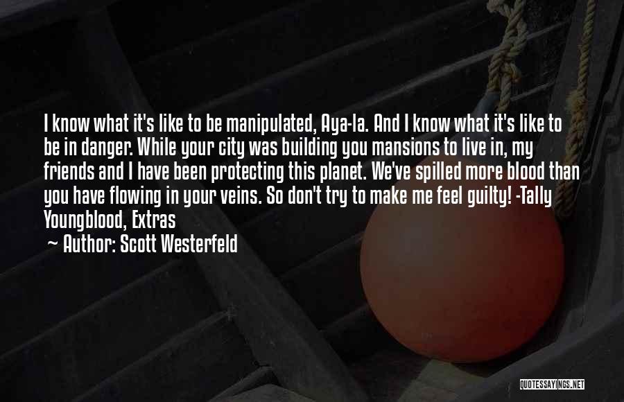 Scott Westerfeld Quotes: I Know What It's Like To Be Manipulated, Aya-la. And I Know What It's Like To Be In Danger. While