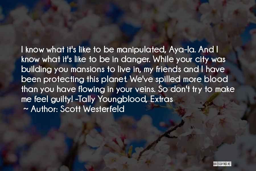 Scott Westerfeld Quotes: I Know What It's Like To Be Manipulated, Aya-la. And I Know What It's Like To Be In Danger. While