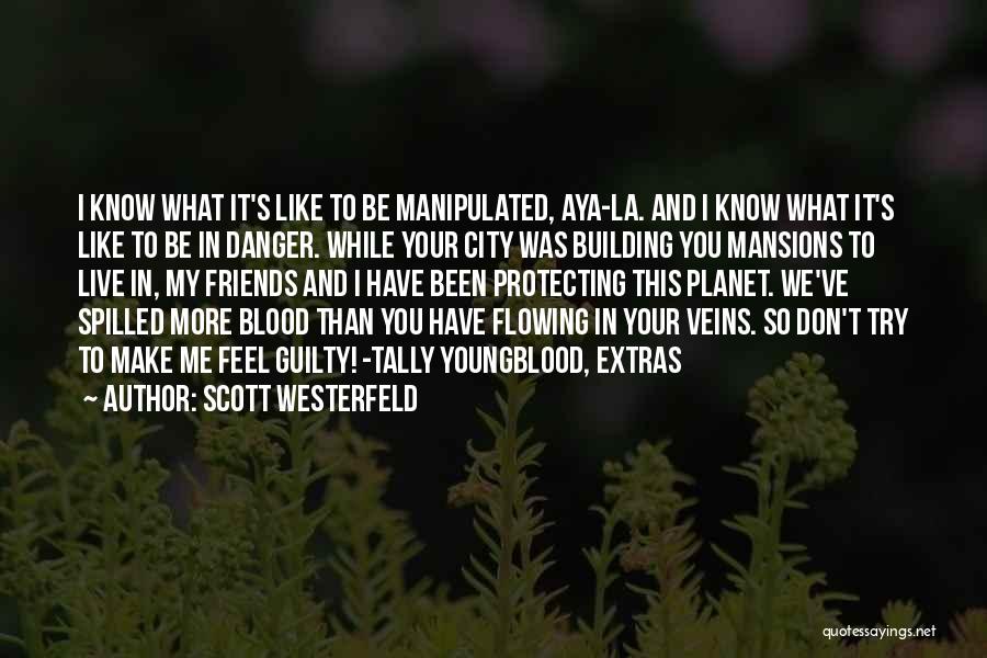 Scott Westerfeld Quotes: I Know What It's Like To Be Manipulated, Aya-la. And I Know What It's Like To Be In Danger. While