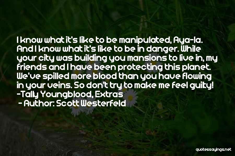 Scott Westerfeld Quotes: I Know What It's Like To Be Manipulated, Aya-la. And I Know What It's Like To Be In Danger. While